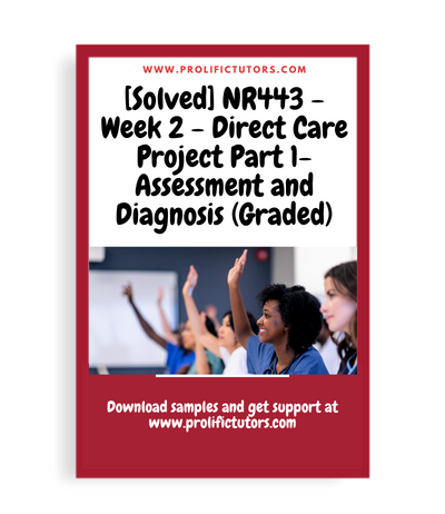 [Solved] NR443 - Week 2 - Direct Care Project Part 1- Assessment and Diagnosis (Graded)