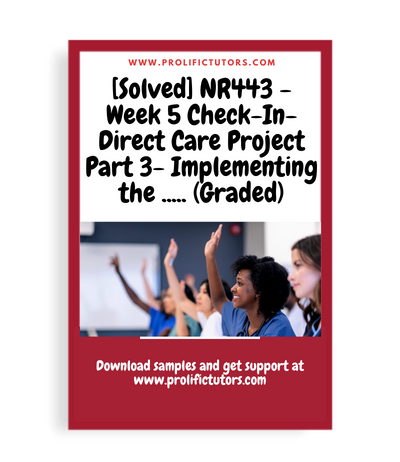 [Solved] NR443 - Week 5 Check-In- Direct Care Project Part 3- Implementing the Presentation (Graded)