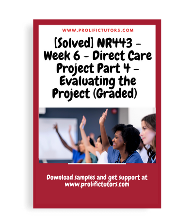 [Solved] NR443 - Week 6 - Direct Care Project Part 4 - Evaluating the Project (Graded)