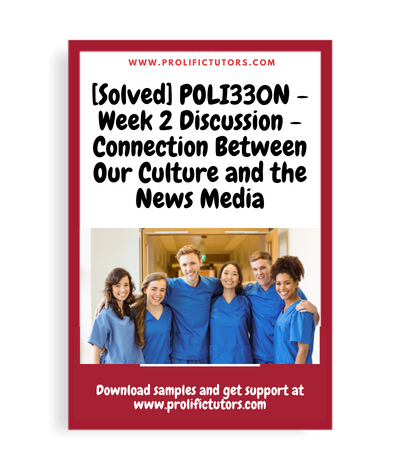 [Solved] POLI330N - Week 2 Discussion - Connection Between Our Culture and the News Media