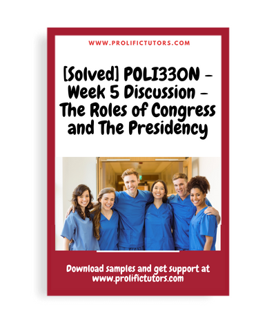 [Solved] POLI330N - Week 5 Discussion - The Roles of Congress and The Presidency