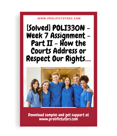 [Solved] POLI330N - Week 7 Assignment - Part II - How the Courts Address or Respect Our Rights as Citizens