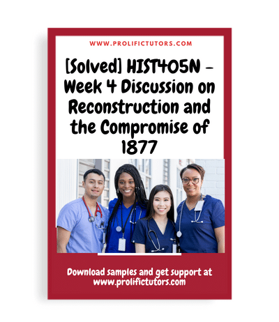 [Solved] HIST405N - Week 4 Discussion on Reconstruction and the Compromise of 1877