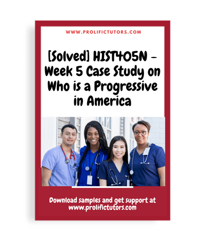 [Solved] HIST405N - Week 5 Case Study on Who is a Progressive in America