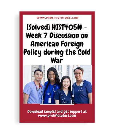 [Solved] HIST405N - Week 7 Discussion on American Foreign Policy during the Cold War