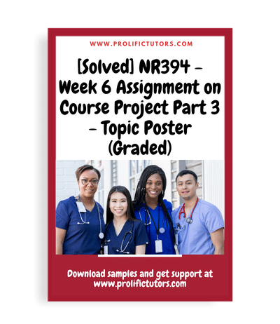 [Solved] NR394 - Week 6 Assignment on Course Project Part 3 - Topic Poster (Graded)