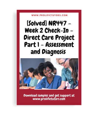 [Solved] NR447 - Week 2 Check-In - Direct Care Project Part 1 - Assessment and Diagnosis (Graded)