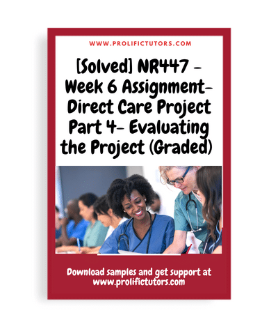[Solved] NR447 - Week 6 Assignment- Direct Care Project Part 4- Evaluating the Project (Graded)