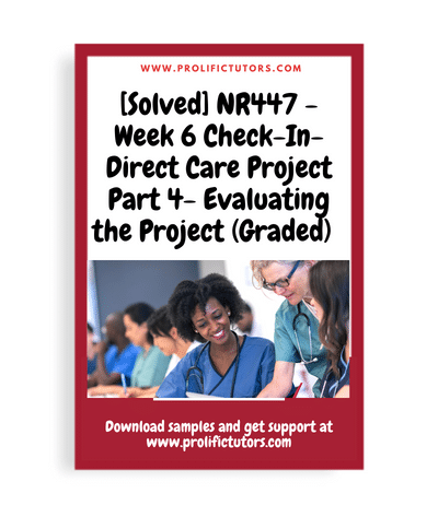 [Solved] NR447 - Week 6 Check-In- Direct Care Project Part 4- Evaluating the Project (Graded)
