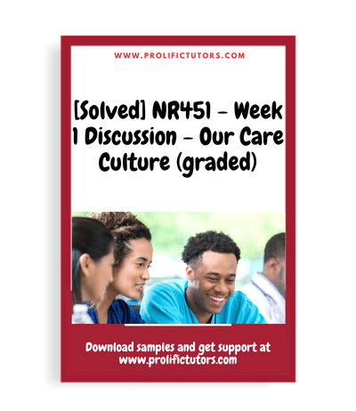 [Solved] NR451 - Week 1 Discussion - Our Care Culture (graded)