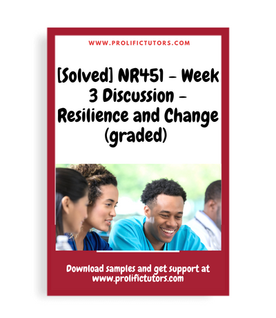 [Solved] NR451 - Week 3 Discussion - Resilience and Change (graded)