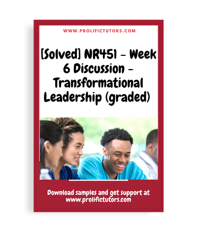 [Solved] NR451 - Week 6 Discussion - Transformational Leadership (graded)