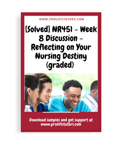 [Solved] NR451 - Week 8 Discussion - Reflecting on Your Nursing Destiny (graded)